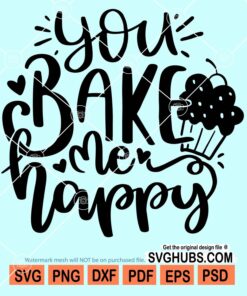 You bake me happy svg