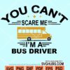 You cant scare me I'm a bus driver svg