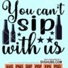 You cant sip with us svg