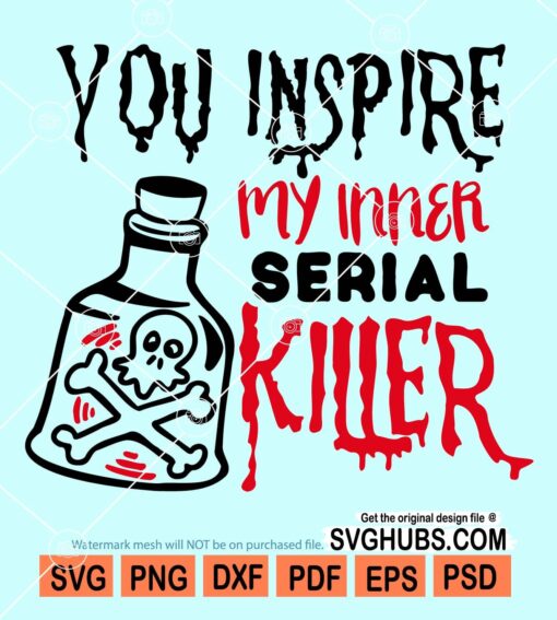You inspire my inner serial killer svg