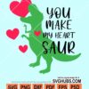 You make my heart saur svg
