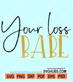 Your loss babe svg