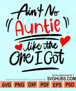 Ain't no auntie like the one I got svg