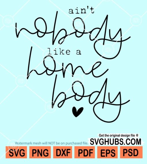 Ain't nobody like a homebody svg