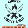 Chop it like it's hot svg
