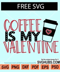 Coffee is my valentine SVG free, Valentine svg free, Free Valentine SVG, Coffee lover svg free