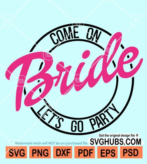 Come on Bride Lets Go Party SVG