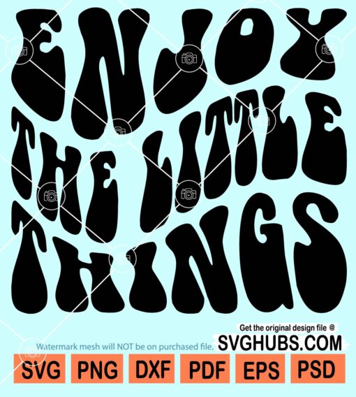 Enjoy the little things svg