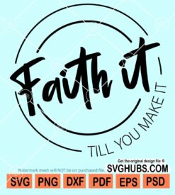 Faith it til you make it svg