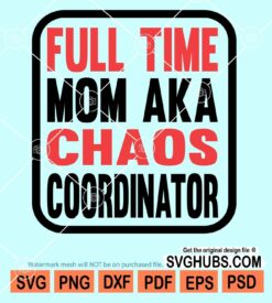 Full time mom aka chaos coordinator svg