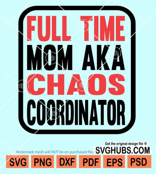 Full time mom aka chaos coordinator svg