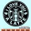 I love you a Latte SVG