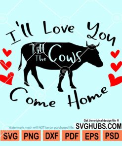 I'll love you till the cows come home svg