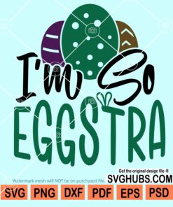 I'm so eggstra svg