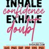 Inhale confidence exhale doubt svg