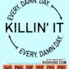 Killin' it every damn day svg