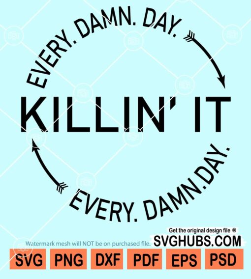 Killin' it every damn day svg