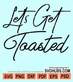 Lets get toasted svg