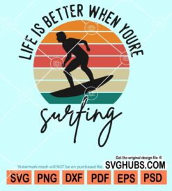Life is better when you are surfing svg