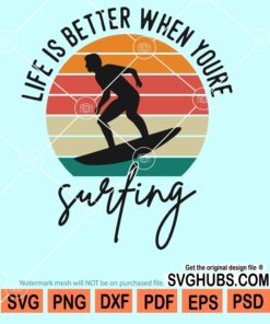 Life is better when you are surfing svg