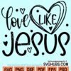 Love like Jesus svg