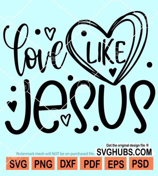 Love like Jesus svg