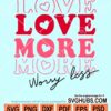 Love more worry less svg