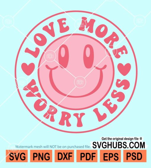 Love more worry less svg