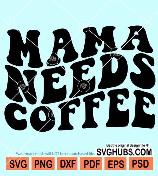 Mama needs coffee svg