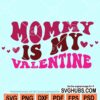 Mommy is my valentine svg
