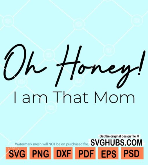 Oh honey I'm that mom svg