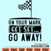 On your marks Get set Go away svg