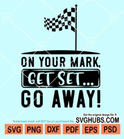 On your marks Get set Go away svg