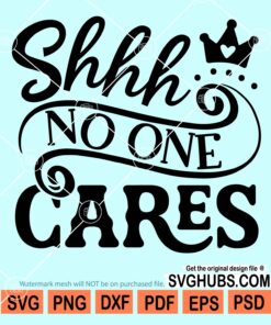Shhh No one cares svg