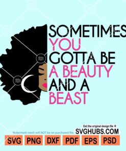 Sometimes you gotta be a beauty and a beast svg