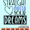 Straight outta your dreams svg