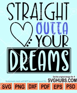 Straight outta your dreams svg