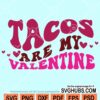 Tacos are my valentine svg