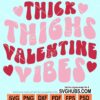 Thick thighs valentine vibes svg