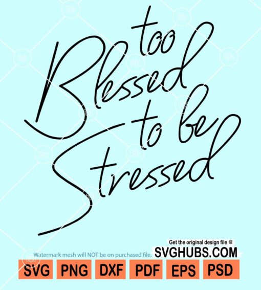 Too blessed to be stressed svg