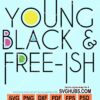 Young black and free-ish svg