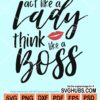 Act like a lady think like a boss svg