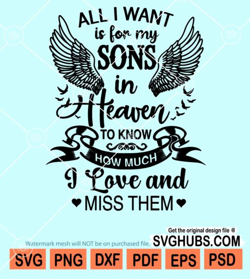 All I want is for my sons in heaven to know how much I love and miss them svg