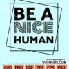 Be a nice human svg
