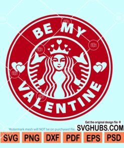 Be my valentine Starbucks SVG