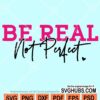 Be real not perfect svg