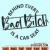 Behind every bad bitch is a car seat svg