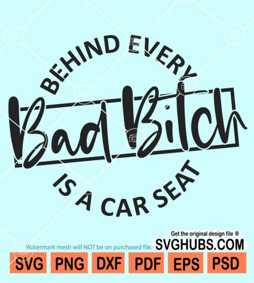 Behind every bad bitch is a car seat svg