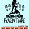 Born for adventure svg