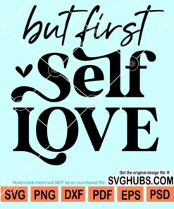 But first self love svg